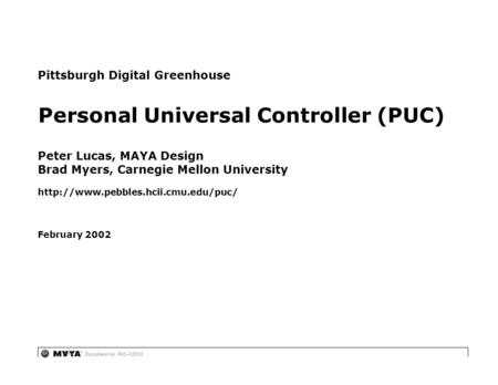 Document no. PUC–02000 Pittsburgh Digital Greenhouse Peter Lucas, MAYA Design Brad Myers, Carnegie Mellon University