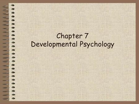 Chapter 7 Developmental Psychology