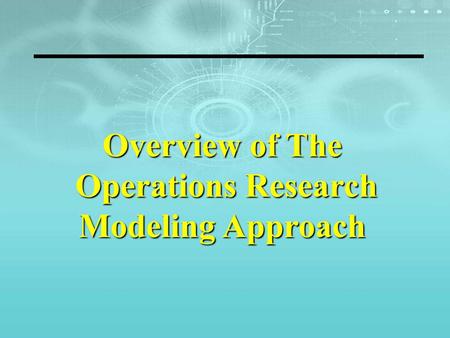 Overview of The Operations Research Modeling Approach.