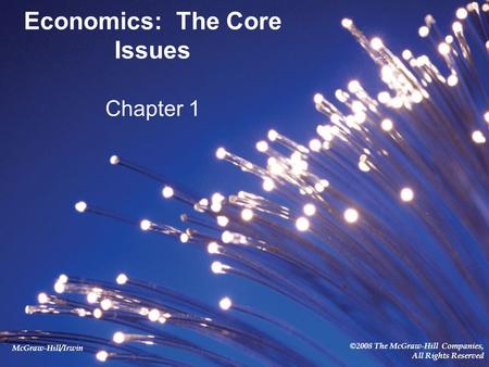 McGraw-Hill/Irwin ©2008 The McGraw-Hill Companies, All Rights Reserved Economics: The Core Issues Chapter 1.