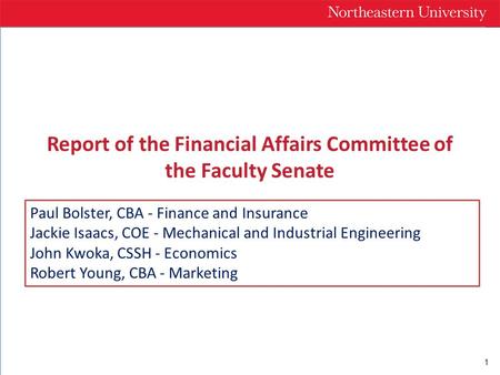 1 Report of the Financial Affairs Committee of the Faculty Senate Paul Bolster, CBA - Finance and Insurance Jackie Isaacs, COE - Mechanical and Industrial.