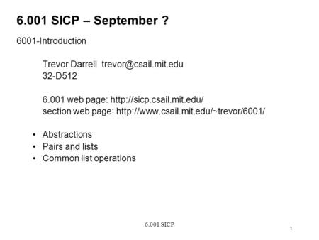 6.001 SICP 1 6.001 SICP – September ? 6001-Introduction Trevor Darrell 32-D512 6.001 web page:  section.