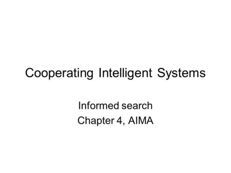 Cooperating Intelligent Systems Informed search Chapter 4, AIMA.