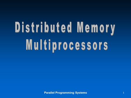 Parallel Programming Systems 1. 2 Distributed Memory Multiprocessor The MPP architecture.