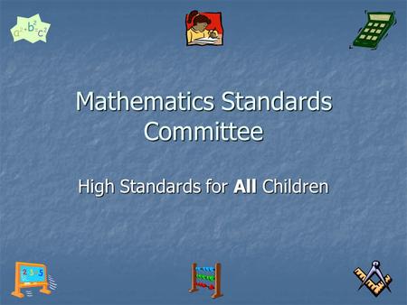 Mathematics Standards Committee High Standards for All Children.