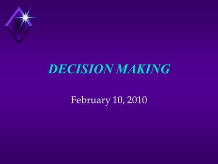 DECISION MAKING February 10, 2010 Decision-Making Styles Logical, systematic Action oriented Facts focused Autocratic, Short-term More information &