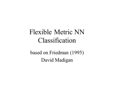 Flexible Metric NN Classification based on Friedman (1995) David Madigan.