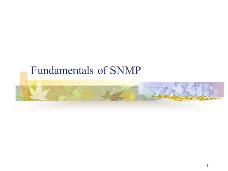 1 Fundamentals of SNMP. 2 Simple Network Management Protocol Three Essentials Structure for Management Information (SMI) Set of rules for specifying management.