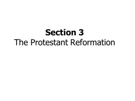 Section 3 The Protestant Reformation Daily Objectives Discuss the major goal of humanism in northern Europe, which was to reform Christendom. Explain.