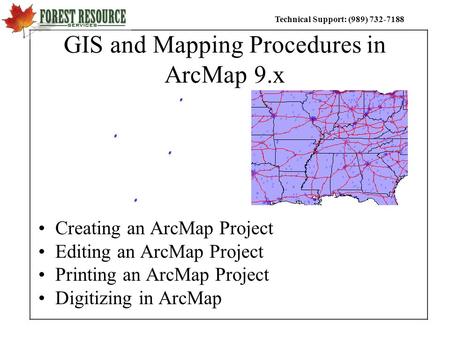 Technical Support: (989) 732-7188 GIS and Mapping Procedures in ArcMap 9.x Creating an ArcMap Project Editing an ArcMap Project Printing an ArcMap Project.