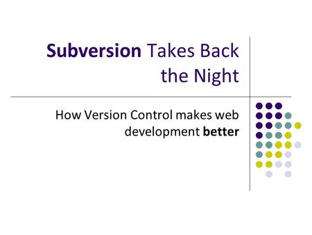 Subversion Takes Back the Night How Version Control makes web development better.
