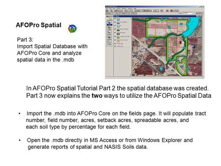 AFOPro Spatial Part 3: Import Spatial Database with AFOPro Core and analyze spatial data in the.mdb Import the.mdb into AFOPro Core on the fields page.