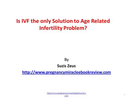 Is IVF the only Solution to Age Related Infertility Problem? By Suzis Zeus  1