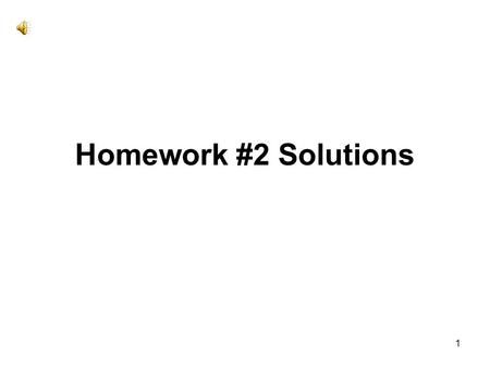 Homework #2 Solutions.