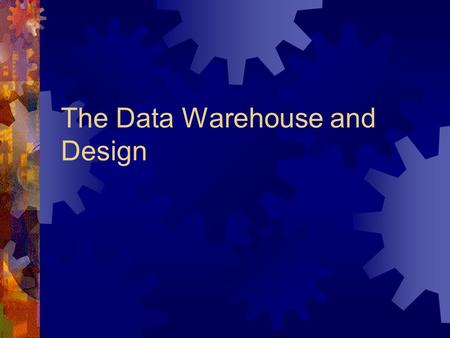The Data Warehouse and Design