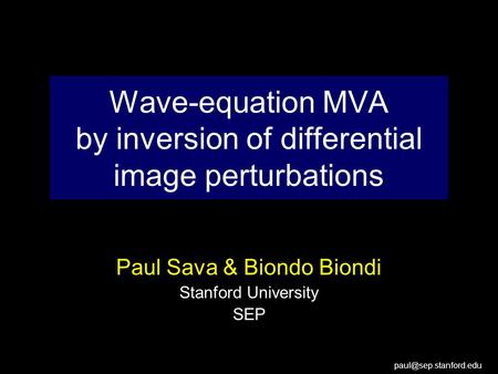 Wave-equation MVA by inversion of differential image perturbations Paul Sava & Biondo Biondi Stanford University SEP.