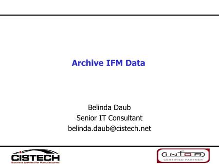 Archive IFM Data Belinda Daub Senior IT Consultant