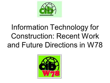 Information Technology for Construction: Recent Work and Future Directions in W78.