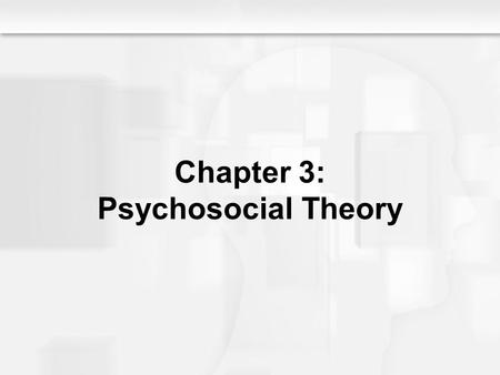 Chapter 3: Psychosocial Theory