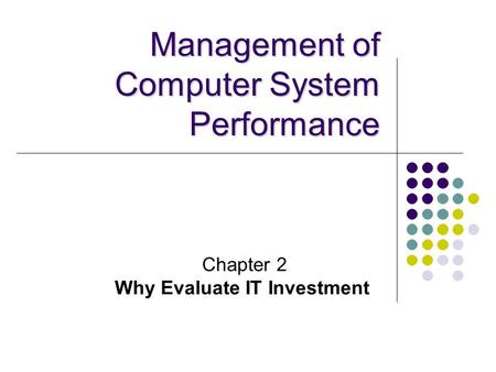 Chapter 2 Why Evaluate IT Investment Management of Computer System Performance.