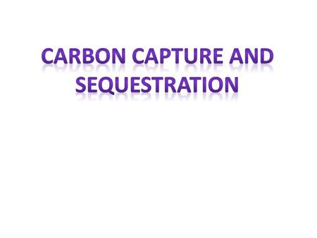 Capturing Carbon dioxide Capturing and removing CO 2 from mobile sources is difficult. But CO 2 capture might be feasible for large stationary power plants.