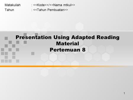 1 Presentation Using Adapted Reading Material Pertemuan 8 Matakuliah: >/ > Tahun: >