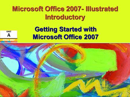 Microsoft Office 2007- Illustrated Introductory Getting Started with Microsoft Office 2007.