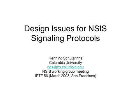 Design Issues for NSIS Signaling Protocols Henning Schulzrinne Columbia University NSIS working group meeting IETF 56 (March 2003,
