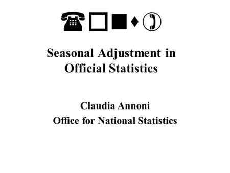(ons) Seasonal Adjustment in Official Statistics Claudia Annoni Office for National Statistics.