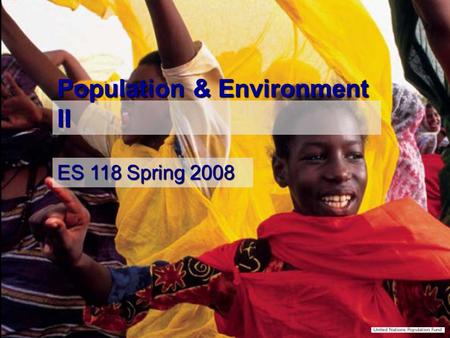 Population & Environment II ES 118 Spring 2008. Life expectancy 20 th Century saw global transformation of human health 20 th Century saw global transformation.