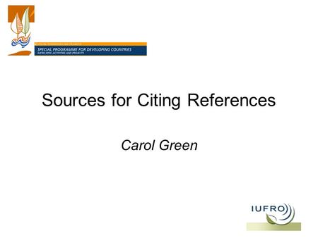 Sources for Citing References Carol Green. Citing References Always cite quoted and paraphrased information and ideas, whether in print, online, or on.