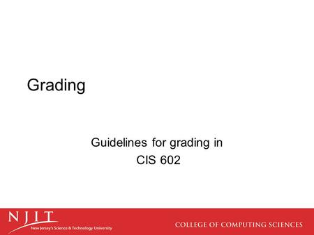 Grading Guidelines for grading in CIS 602. New Grading Policy The Computer Science Department has become concerned about grade inflation and has developed.