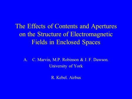 The Effects of Contents and Apertures on the Structure of Electromagnetic Fields in Enclosed Spaces A.C. Marvin, M.P. Robinson & J. F. Dawson. University.