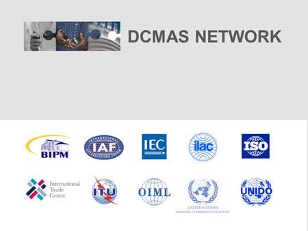 DCMAS NETWORK. 2 Network on Metrology, Accreditation and Standardization for Developing Countries (DCMAS network) Building corresponding technical infrastructures.