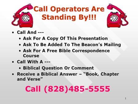 1 Call Operators Are Standing By!!! Call And ---Call And --- Ask For A Copy Of This PresentationAsk For A Copy Of This Presentation Ask To Be Added To.