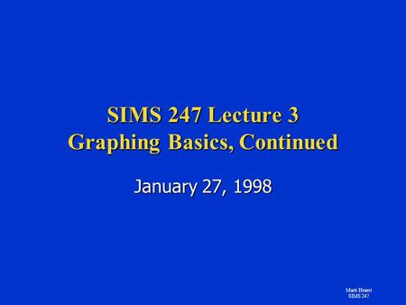 Marti Hearst SIMS 247 SIMS 247 Lecture 3 Graphing Basics, Continued January 27, 1998.