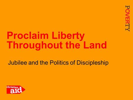 1 Jubilee and the Politics of Discipleship Proclaim Liberty Throughout the Land.