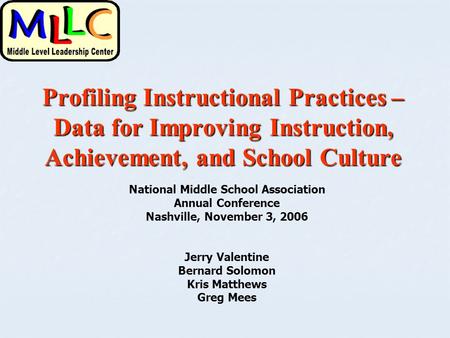 Profiling Instructional Practices – Data for Improving Instruction, Achievement, and School Culture National Middle School Association Annual Conference.