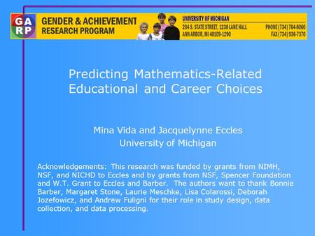 Predicting Mathematics-Related Educational and Career Choices Mina Vida and Jacquelynne Eccles University of Michigan Acknowledgements: This research was.