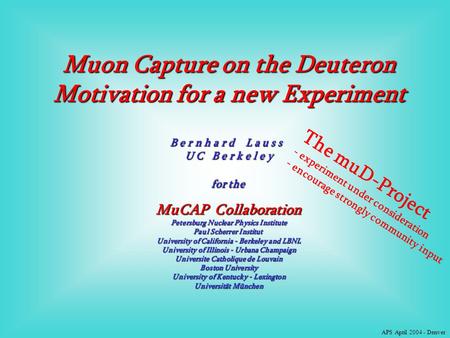 Muon Capture on the Deuteron Motivation for a new Experiment B e r n h a r d L a u s s U C B e r k e l e y for the MuCAP Collaboration Petersburg Nuclear.