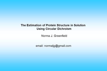 The Estimation of Protein Structure in Solution Using Circular Dichroism Norma J. Greenfield