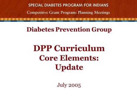 Diabetes Prevention Group DPP Curriculum Core Elements: Update July 2005.