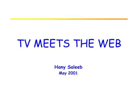 TV MEETS THE WEB Hany Saleeb May 2001 PREDICTIONS Lord Kelvin, mathematician and physicist, 1895 –“Heavier-than-air flying machines are impossible” Lord.