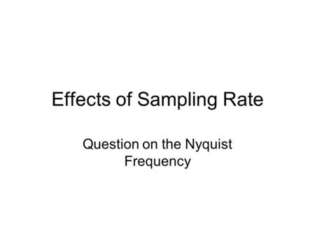 Effects of Sampling Rate Question on the Nyquist Frequency.