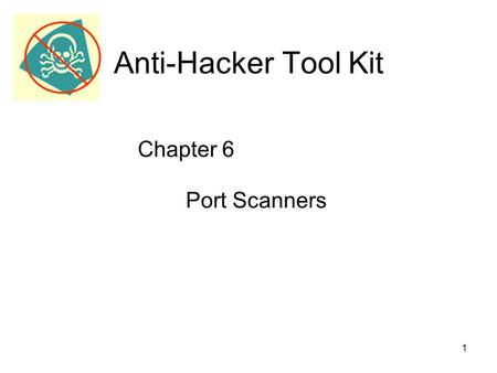 1 Anti-Hacker Tool Kit Port Scanners Chapter 6. 2 Introduction The first step in the process of hacking –Discover the services –Version label –Operation.