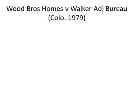 Wood Bros Homes v Walker Adj Bureau (Colo. 1979).
