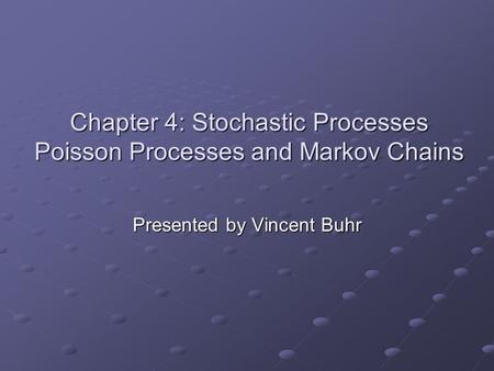Chapter 4: Stochastic Processes Poisson Processes and Markov Chains