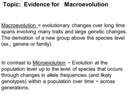 Topic: Evidence for Macroevolution Macroevolution = evolutionary changes over long time spans involving many traits and large genetic changes. The.