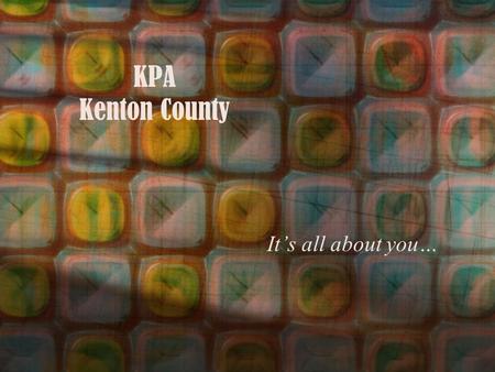 KPA Kenton County It’s all about you…. Personal Growth Professional Growth.