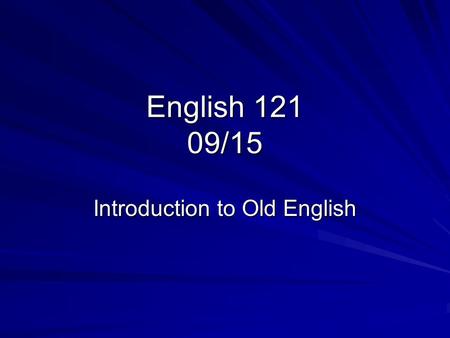 English 121 09/15 Introduction to Old English. “Around 2000 years ago there was a place in what is now the north of England which the Celtic Britons named.